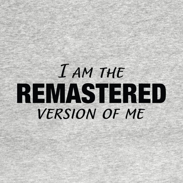 I Am The Remastered Version of Me || Black by Mad Swell Designs